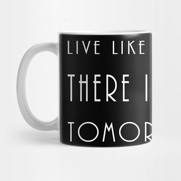 Live like there's no tomorrow by LND4design